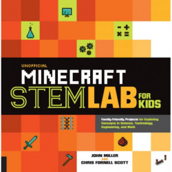 Unofficial Minecraft STEM Lab for Kids: Family-Friendly Projects for Exploring Concepts in Science, Technology, Engineering, and Math