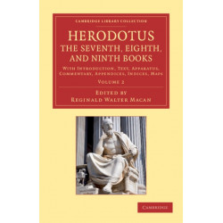 Herodotus: The Seventh, Eighth, and Ninth Books: With Introduction, Text, Apparatus, Commentary, Appendices, Indices, Maps