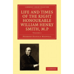 Life and Times of the Right Honourable William Henry Smith, M.P