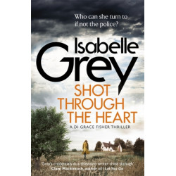 Shot Through the Heart: A compelling crime thriller exposing a web of police corruption