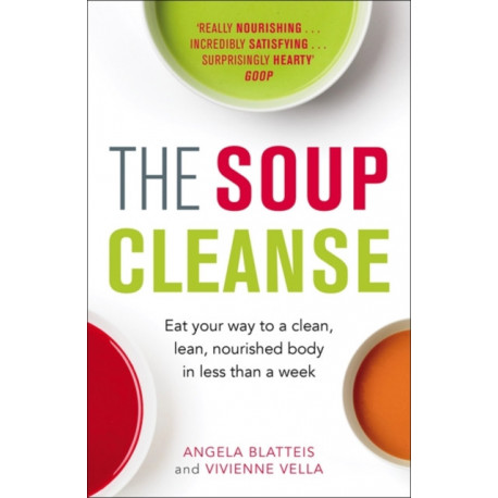 The Soup Cleanse: Eat Your Way to a Clean, Lean, Nourished Body in Less than a Week