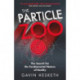 The Particle Zoo: The Search for the Fundamental Nature of Reality