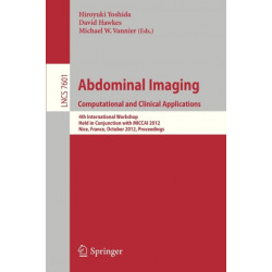 Abdominal Imaging -Computational and Clinical Applications: International Workshop, CCAAI 2012, Held in Conjunction with MICCAI 2012, Nice, France, October 1, 2012, Proceedings