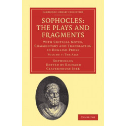 Sophocles: The Plays and Fragments: With Critical Notes, Commentary and Translation in English Prose
