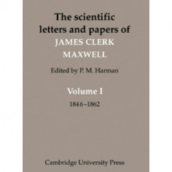 The Scientific Letters and Papers of James Clerk Maxwell: Volume 1, 1846–1862
