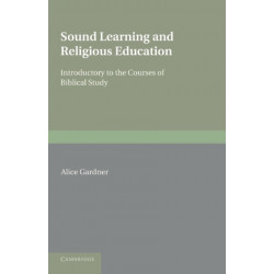 Sound Learning and Religious Education: Lecture Delivered at the King's College Women's Department, October 5th. 1904, Introductory to the Courses of Biblical Study