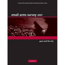 Small Arms Survey 2007: Guns and the City