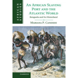 An African Slaving Port and the Atlantic World: Benguela and its Hinterland