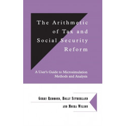 The Arithmetic of Tax and Social Security Reform: A User's Guide to Microsimulation Methods and Analysis