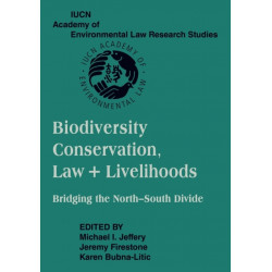 Biodiversity Conservation, Law and Livelihoods: Bridging the North-South Divide: IUCN Academy of Environmental Law Research Studies