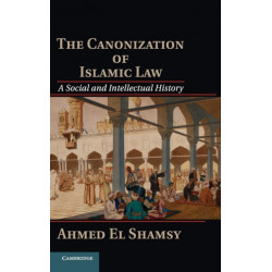 The Canonization of Islamic Law: A Social and Intellectual History
