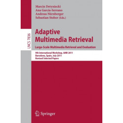 Adaptive Multimedia Retrieval. Large-Scale Multimedia Retrieval and Evaluation: 9th International Workshop, AMR 2011, Barcelona, Spain, July 18-19, 2011, Revised Selected Papers