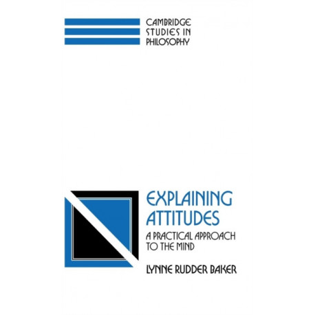 Explaining Attitudes: A Practical Approach to the Mind