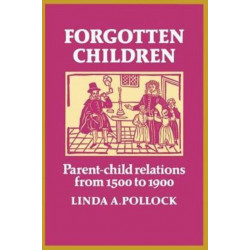 Forgotten Children: Parent-Child Relations from 1500 to 1900