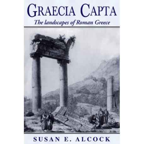 Graecia Capta: The Landscapes of Roman Greece