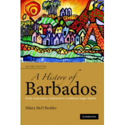 A History of Barbados: From Amerindian Settlement to Caribbean Single Market