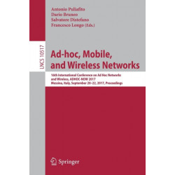 Ad-hoc, Mobile, and Wireless Networks: 16th International Conference on Ad Hoc Networks and Wireless, ADHOC-NOW 2017, Messina, Italy, September 20-22, 2017, Proceedings