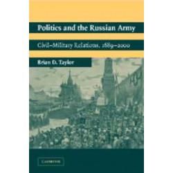 Politics and the Russian Army: Civil-Military Relations, 1689–2000