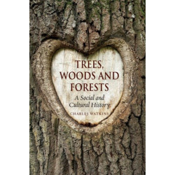 Trees, Woods and Forests: A Social and Cultural History