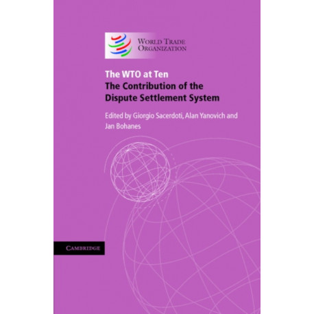 The WTO at Ten: The Contribution of the Dispute Settlement System