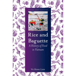 Rice and Baguette: A History of Food in Vietnam
