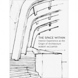 The Space Within: Interior Experience as the Origin of Architecture
