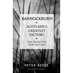 Bannockburn: Scotland's Greatest Victory