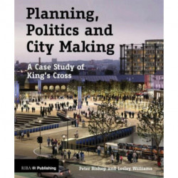 Planning, Politics and City Making: A Case Study of King's Cross
