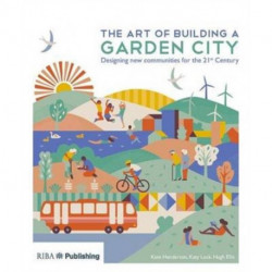 The Art of Building a Garden City: Designing new communities for the 21st Century