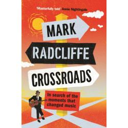 Crossroads: In Search of the Moments that Changed Music