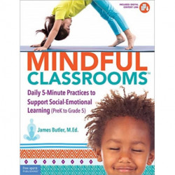 Mindful Classrooms™: Daily 5-Minute Practices to Support Social-Emotional Learning (PreK to Grade 5)