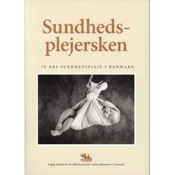 Sundhedsplejersken: 70 års sundhedspleje i Danmark