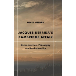 Jacques Derrida’s Cambridge Affair: Deconstruction, Philosophy and Institutionality