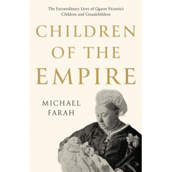 Children Of The Empire: The Extraordinary Lives of Queen Victoria’s Children and Grandchildren