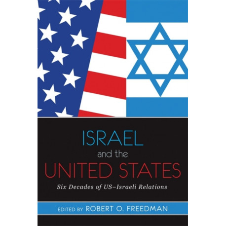 Israel and the United States: Six Decades of US-Israeli Relations