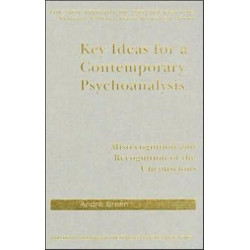 Key Ideas for a Contemporary Psychoanalysis: Misrecognition and Recognition of the Unconscious
