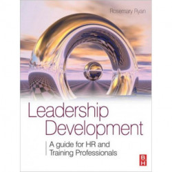 Leadership Development: A Guide for HR and Training Professionals