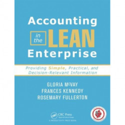 Accounting in the Lean Enterprise: Providing Simple, Practical, and Decision-Relevant Information