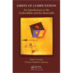 Limits of Computation: An Introduction to the Undecidable and the Intractable