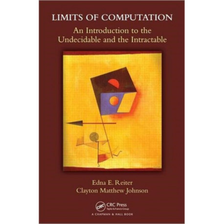 Limits of Computation: An Introduction to the Undecidable and the Intractable