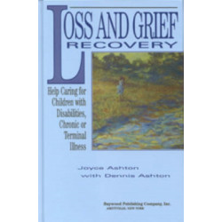 Loss and Grief Recovery: Help Caring for Children with Disabilities, Chronic, or Terminal Illness