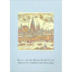 Mainz and the Middle Rhine Valley: Medieval Art, Architecture and Archaeology: Volume 30: Medieval Art, Architecture and Archaeology