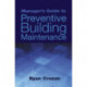 Manager's Guide to Preventive Building Maintenance