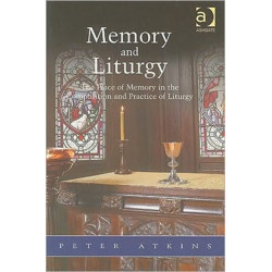 Memory and Liturgy: The Place of Memory in the Composition and Practice of Liturgy