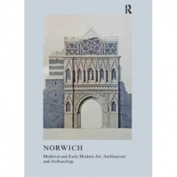 Medieval and Early Modern Art, Architecture and Archaeology in Norwich