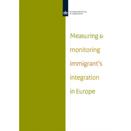 Measuring and Monitoring Immigrant's Integration in Europe: Comparing Integration Policies and Monitoring Systems for the Integration of Immigrants and Ethnic Minorities