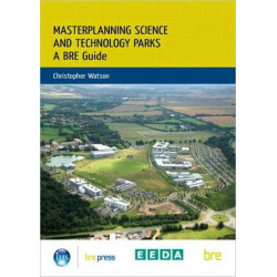 Masterplanning Science and Technology Parks: A BRE Guide (BR 505)