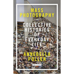 Mass Photography: Collective Histories of Everyday Life