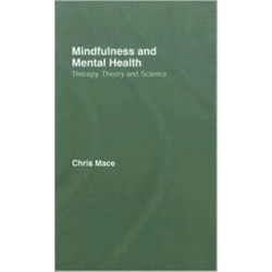 Mindfulness and Mental Health: Therapy, Theory and Science