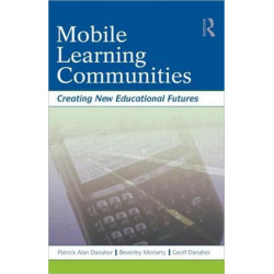 Mobile Learning Communities: Creating New Educational Futures